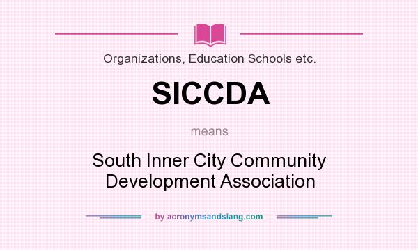 What does SICCDA mean? It stands for South Inner City Community Development Association