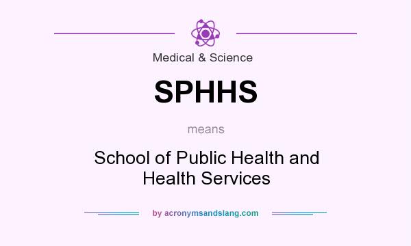 What does SPHHS mean? It stands for School of Public Health and Health Services