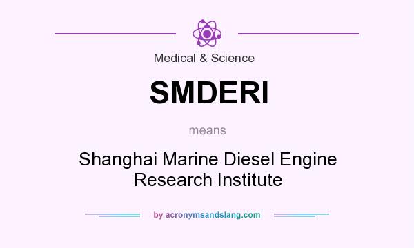 What does SMDERI mean? It stands for Shanghai Marine Diesel Engine Research Institute