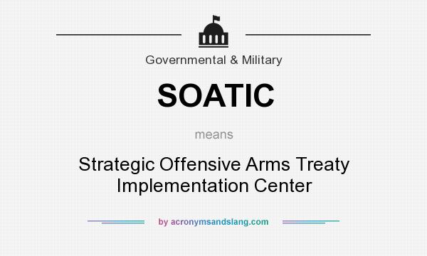 What does SOATIC mean? It stands for Strategic Offensive Arms Treaty Implementation Center