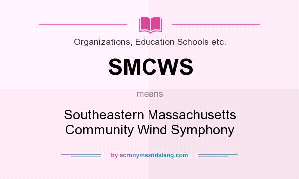 What does SMCWS mean? It stands for Southeastern Massachusetts Community Wind Symphony