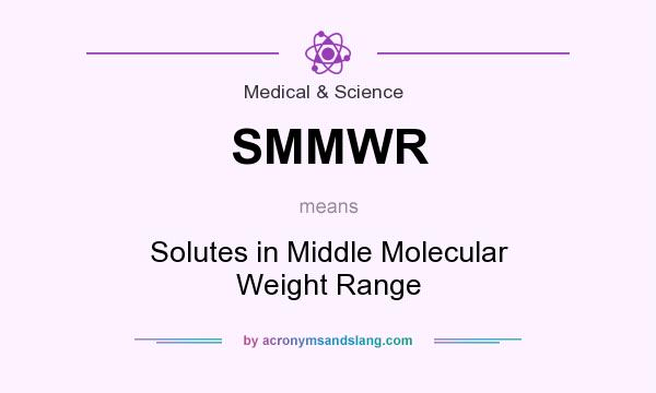 What does SMMWR mean? It stands for Solutes in Middle Molecular Weight Range