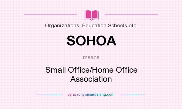 What does SOHOA mean? It stands for Small Office/Home Office Association