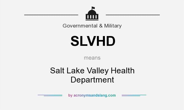 What does SLVHD mean? It stands for Salt Lake Valley Health Department