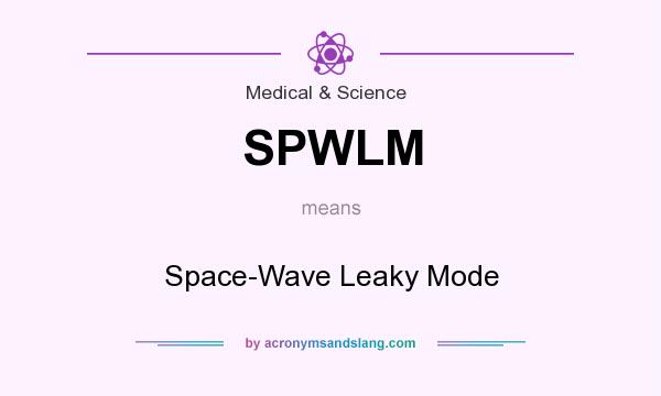 What does SPWLM mean? It stands for Space-Wave Leaky Mode
