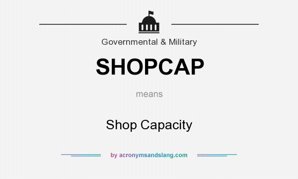 What does SHOPCAP mean? It stands for Shop Capacity