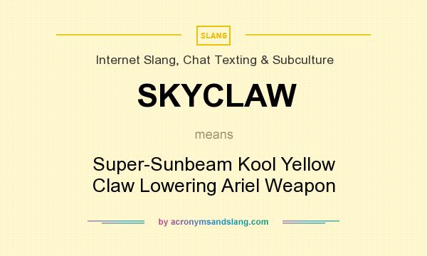 What does SKYCLAW mean? It stands for Super-Sunbeam Kool Yellow Claw Lowering Ariel Weapon