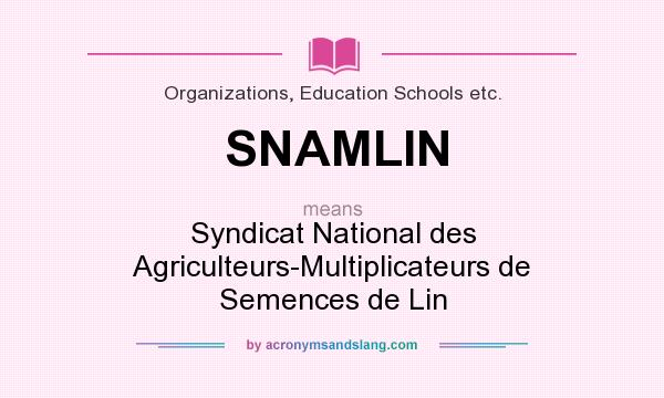 What does SNAMLIN mean? It stands for Syndicat National des Agriculteurs-Multiplicateurs de Semences de Lin