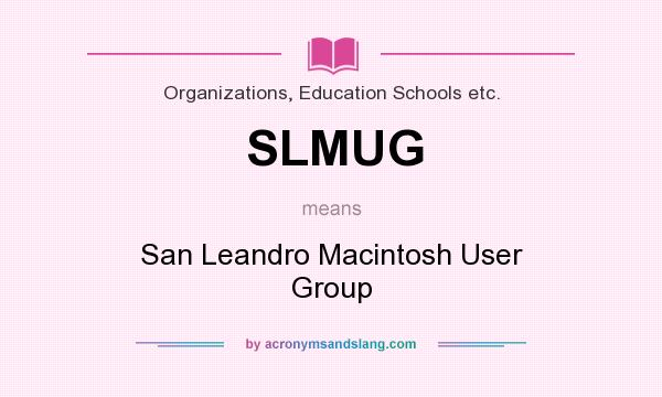What does SLMUG mean? It stands for San Leandro Macintosh User Group