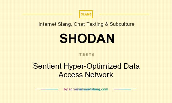 What does SHODAN mean? It stands for Sentient Hyper-Optimized Data Access Network