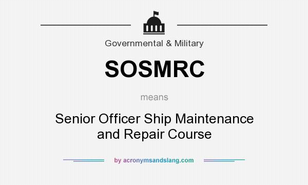 What does SOSMRC mean? It stands for Senior Officer Ship Maintenance and Repair Course