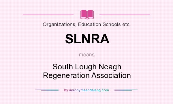 What does SLNRA mean? It stands for South Lough Neagh Regeneration Association