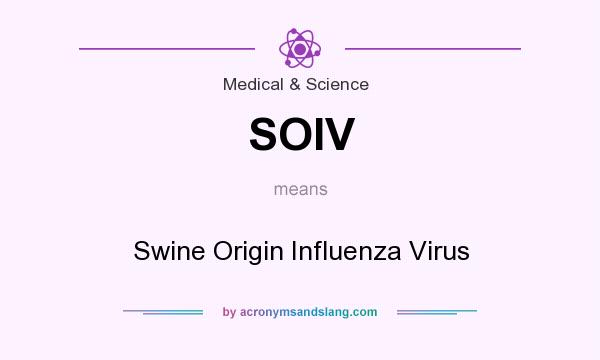 What does SOIV mean? It stands for Swine Origin Influenza Virus