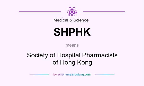 What does SHPHK mean? It stands for Society of Hospital Pharmacists of Hong Kong