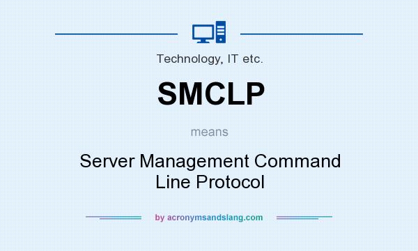 What does SMCLP mean? It stands for Server Management Command Line Protocol