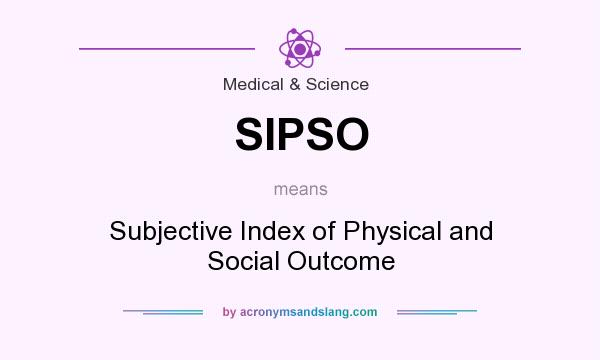 What does SIPSO mean? It stands for Subjective Index of Physical and Social Outcome
