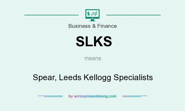 What does SLKS mean? It stands for Spear, Leeds Kellogg Specialists