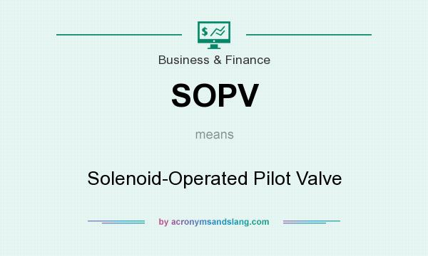 What does SOPV mean? It stands for Solenoid-Operated Pilot Valve