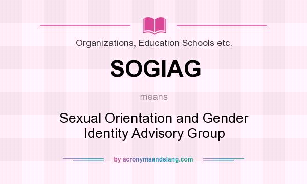What does SOGIAG mean? It stands for Sexual Orientation and Gender Identity Advisory Group