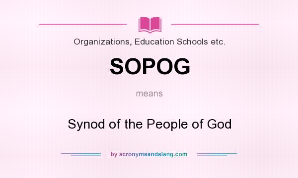 What does SOPOG mean? It stands for Synod of the People of God