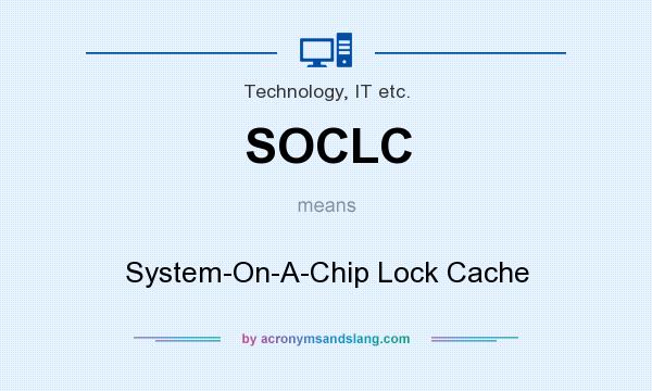 What does SOCLC mean? It stands for System-On-A-Chip Lock Cache