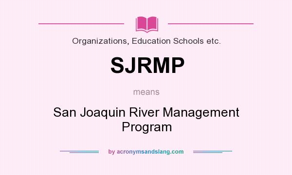 What does SJRMP mean? It stands for San Joaquin River Management Program