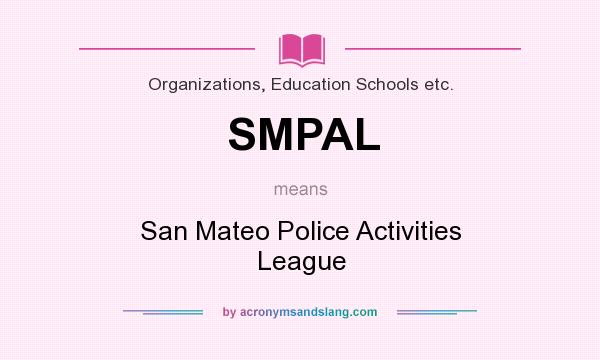 What does SMPAL mean? It stands for San Mateo Police Activities League