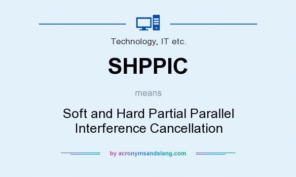 What does SHPPIC mean? It stands for Soft and Hard Partial Parallel Interference Cancellation