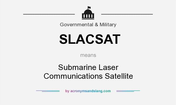 What does SLACSAT mean? It stands for Submarine Laser Communications Satellite