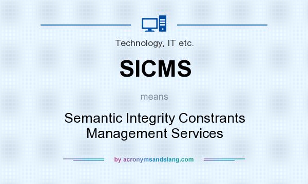 What does SICMS mean? It stands for Semantic Integrity Constrants Management Services