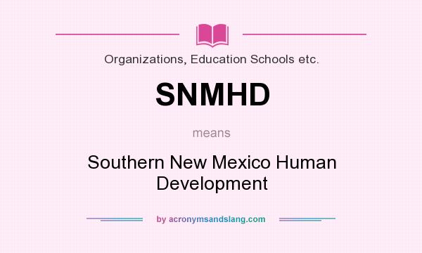 What does SNMHD mean? It stands for Southern New Mexico Human Development