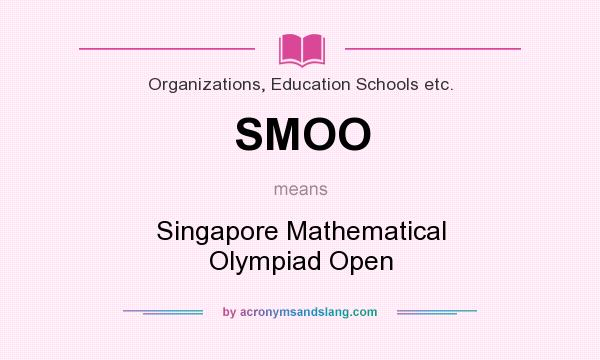 What does SMOO mean? It stands for Singapore Mathematical Olympiad Open