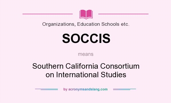 What does SOCCIS mean? It stands for Southern California Consortium on International Studies