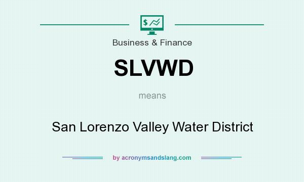 What does SLVWD mean? It stands for San Lorenzo Valley Water District