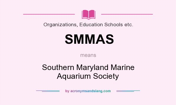 What does SMMAS mean? It stands for Southern Maryland Marine Aquarium Society