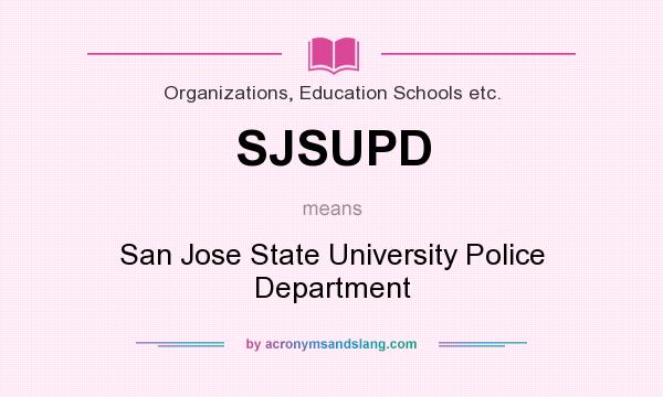 What does SJSUPD mean? It stands for San Jose State University Police Department
