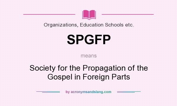 What does SPGFP mean? It stands for Society for the Propagation of the Gospel in Foreign Parts