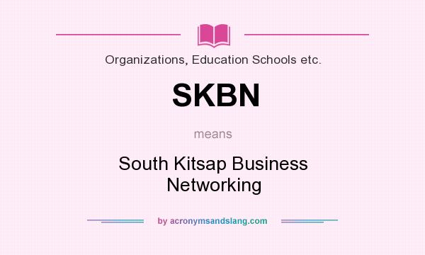 What does SKBN mean? It stands for South Kitsap Business Networking