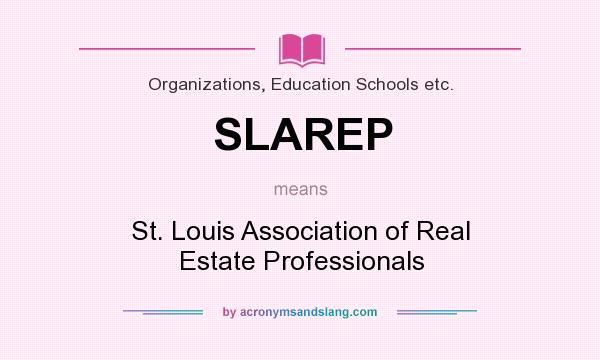 What does SLAREP mean? It stands for St. Louis Association of Real Estate Professionals