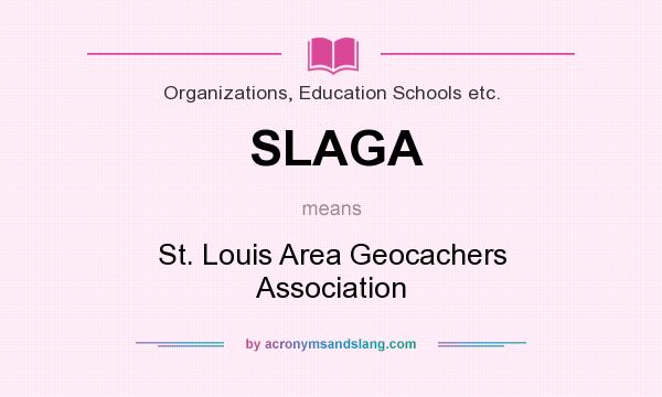 What does SLAGA mean? It stands for St. Louis Area Geocachers Association