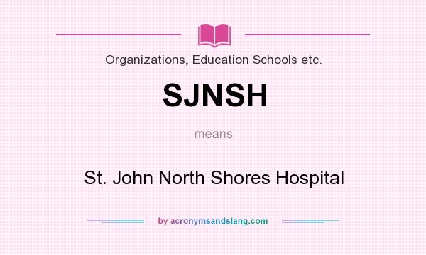 What does SJNSH mean? It stands for St. John North Shores Hospital