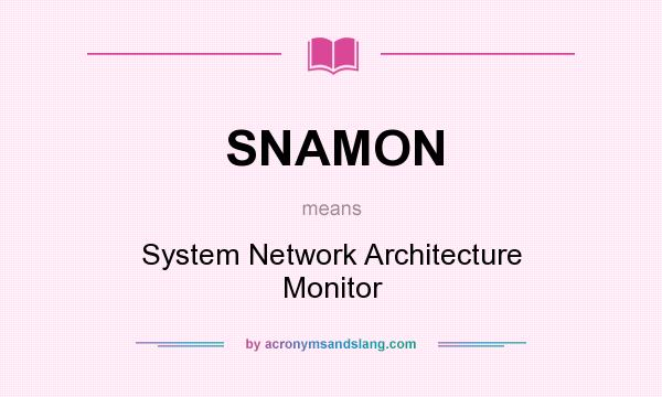 What does SNAMON mean? It stands for System Network Architecture Monitor