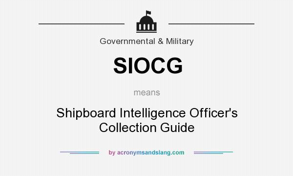 What does SIOCG mean? It stands for Shipboard Intelligence Officer`s Collection Guide