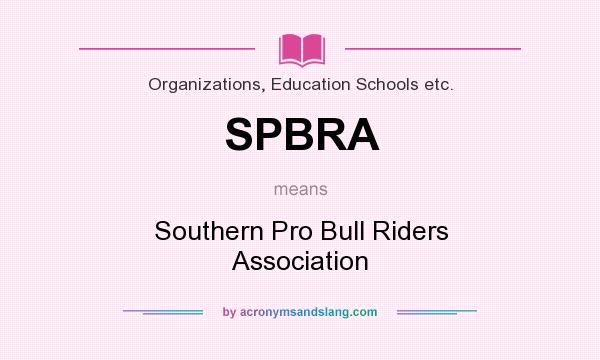 What does SPBRA mean? It stands for Southern Pro Bull Riders Association