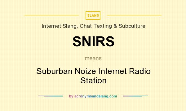 What does SNIRS mean? It stands for Suburban Noize Internet Radio Station