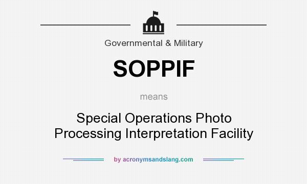 What does SOPPIF mean? It stands for Special Operations Photo Processing Interpretation Facility