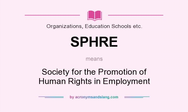 What does SPHRE mean? It stands for Society for the Promotion of Human Rights in Employment