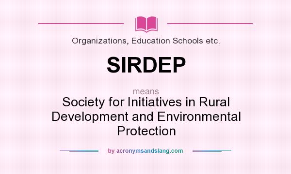 What does SIRDEP mean? It stands for Society for Initiatives in Rural Development and Environmental Protection