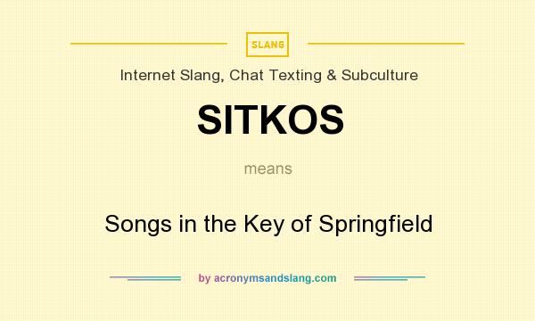 What does SITKOS mean? It stands for Songs in the Key of Springfield