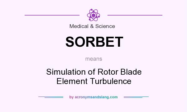 What does SORBET mean? It stands for Simulation of Rotor Blade Element Turbulence